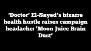 ‘Doctor’ El-Sayed’s bizarre health hustle raises campaign headache: ‘Moon Juice Brain Dust’