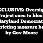 EXCLUSIVE: Oversight Project sues to block Maryland Democrats’ redistricting measure backed by Gov Moore