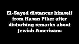 El-Sayed distances himself from Hasan Piker after disturbing remarks about Jewish Americans