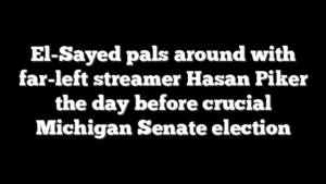 El-Sayed pals around with far-left streamer Hasan Piker the day before crucial Michigan Senate election
