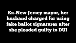 Ex-New Jersey mayor, her husband charged for using fake ballot signatures after she pleaded guilty to DUI