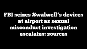 FBI seizes Swalwell’s devices at airport as sexual misconduct investigation escalates: sources