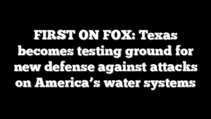 FIRST ON FOX: Texas becomes testing ground for new defense against attacks on America’s water systems