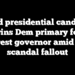 Failed presidential candidate wins Dem primary for Midwest governor amid fraud scandal fallout