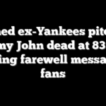 Famed ex-Yankees pitcher Tommy John dead at 83 after sending farewell message to fans