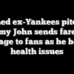 Famed ex-Yankees pitcher Tommy John sends farewell message to fans as he battles health issues