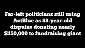 Far-left politicians still using ActBlue as 88-year-old disputes donating nearly $150,000 to fundraising giant