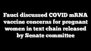 Fauci discussed COVID mRNA vaccine concerns for pregnant women in text chain released by Senate committee