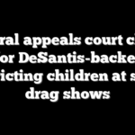 Federal appeals court clears way for DeSantis-backed law restricting children at some drag shows