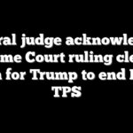Federal judge acknowledges Supreme Court ruling clearing path for Trump to end Haiti TPS