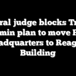 Federal judge blocks Trump admin plan to move FBI headquarters to Reagan Building