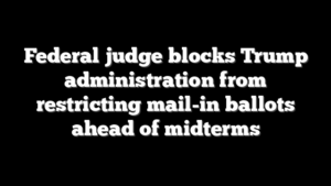 Federal judge blocks Trump administration from restricting mail-in ballots ahead of midterms