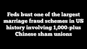 Feds bust one of the largest marriage fraud schemes in US history involving 1,000-plus Chinese sham unions