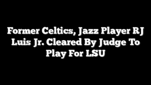 Former Celtics, Jazz Player RJ Luis Jr. Cleared By Judge To Play For LSU