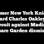 Former New York Knicks forward Charles Oakley has lawsuit against Madison Square Garden dismissed