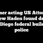 Former acting US Attorney Andrew Haden found dead in San Diego federal building: police
