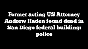 Former acting US Attorney Andrew Haden found dead in San Diego federal building: police