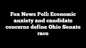 Fox News Poll: Economic anxiety and candidate concerns define Ohio Senate race