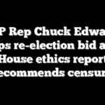 GOP Rep Chuck Edwards drops re-election bid after House ethics report recommends censure