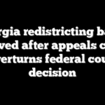 Georgia redistricting battle revived after appeals court overturns federal court decision