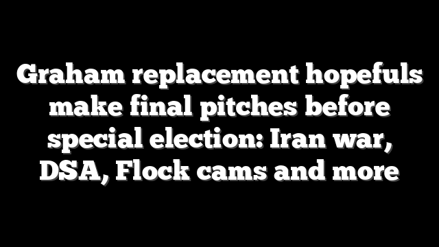 Graham replacement hopefuls make final pitches before special election: Iran war, DSA, Flock cams and more