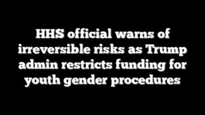 HHS official warns of irreversible risks as Trump admin restricts funding for youth gender procedures