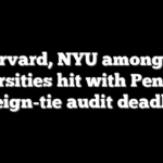 Harvard, NYU among 30 universities hit with Pentagon foreign-tie audit deadline