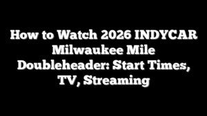 How to Watch 2026 INDYCAR Milwaukee Mile Doubleheader: Start Times, TV, Streaming