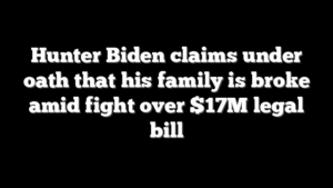 Hunter Biden claims under oath that his family is broke amid fight over $17M legal bill