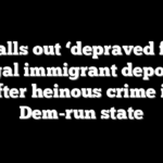 ICE calls out ‘depraved freak’ illegal immigrant deported after heinous crime in Dem-run state