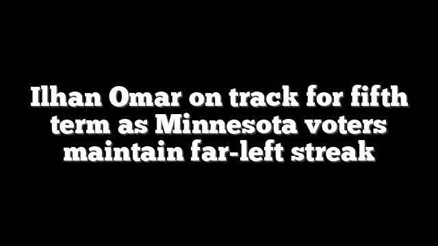 Ilhan Omar on track for fifth term as Minnesota voters maintain far-left streak