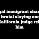 Illegal immigrant charged with brutal slaying one day after California judge released him
