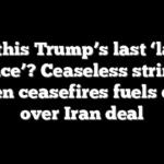 Is this Trump’s last ‘last chance’? Ceaseless string of broken ceasefires fuels doubt over Iran deal