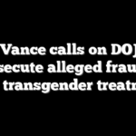 JD Vance calls on DOJ to prosecute alleged fraud in teen transgender treatment