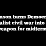 Johnson turns Democrats’ socialist civil war into new weapon for midterms