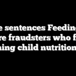 Judge sentences Feeding Our Future fraudsters who faked running child nutrition site
