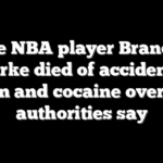 Late NBA player Brandon Clarke died of accidental heroin and cocaine overdose, authorities say