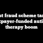 Latest fraud scheme targets taxpayer-funded autism therapy boom