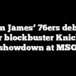 LeBron James’ 76ers debut set for blockbuster Knicks showdown at MSG
