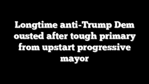 Longtime anti-Trump Dem ousted after tough primary from upstart progressive mayor