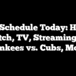 MLB Schedule Today: How to Watch, TV, Streaming for Yankees vs. Cubs, More
