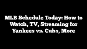 MLB Schedule Today: How to Watch, TV, Streaming for Yankees vs. Cubs, More