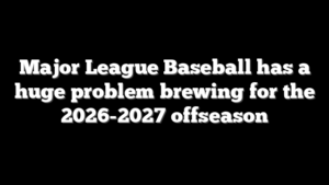 Major League Baseball has a huge problem brewing for the 2026-2027 offseason