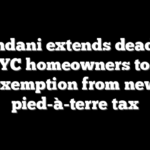 Mamdani extends deadline for NYC homeowners to seek exemption from new pied-à-terre tax