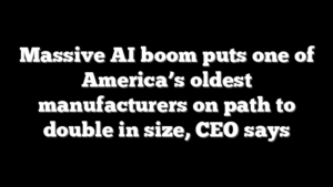 Massive AI boom puts one of America’s oldest manufacturers on path to double in size, CEO says