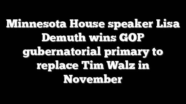 Minnesota House speaker Lisa Demuth wins GOP gubernatorial primary to replace Tim Walz in November