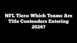 NFL Tiers: Which Teams Are Title Contenders Entering 2026?