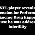 NFL player reveals suspension for Performance Enhancing Drug happened because he was addressing infertility