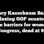 Nancy Kassebaum Baker, trailblazing GOP senator who broke barriers for women in Congress, dead at 94