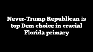 Never-Trump Republican is top Dem choice in crucial Florida primary